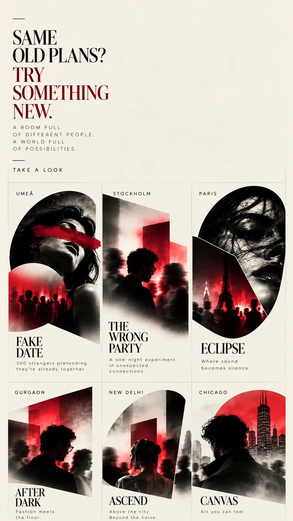 Same old plans? Try something new. Fake Date (Umeå), The Wrong Party (Stockholm), Eclipse (Paris), After Dark (Gurgaon), Ascend (New Delhi), Canvas (Chicago).